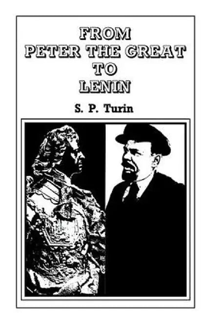 From Peter the Great to Lenin CB: History of Russian Labour Movement with Special Reference to Trade Unionism by S.P. Turin