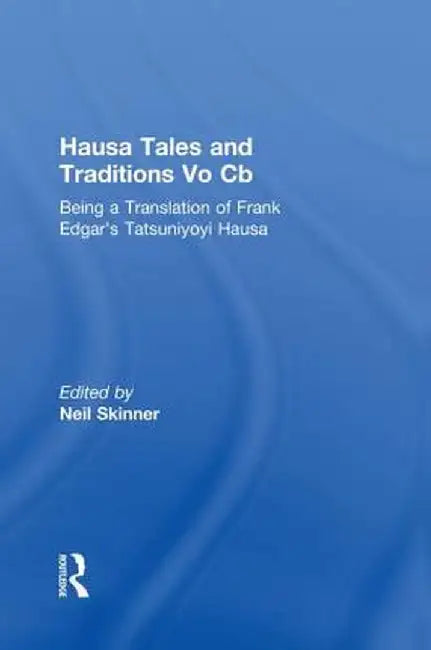 Hausa Tales and Traditions: Being a Translation of Frank Edgar's Tatsuniyoyi Na Hausa by Neil Skinner