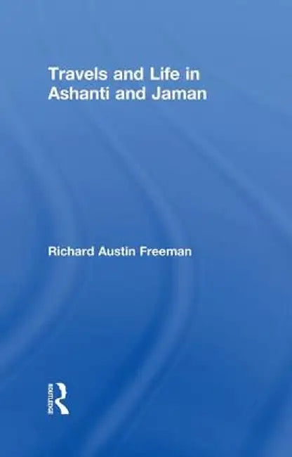 Travels and Life in Ashanti and Jaman by Richard Austin Freeman