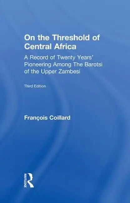 On the Threshold of Central Africa (1897): A Record of Twenty Years Pioneering Among the Barotsi of the Upper... by Francois Coillard