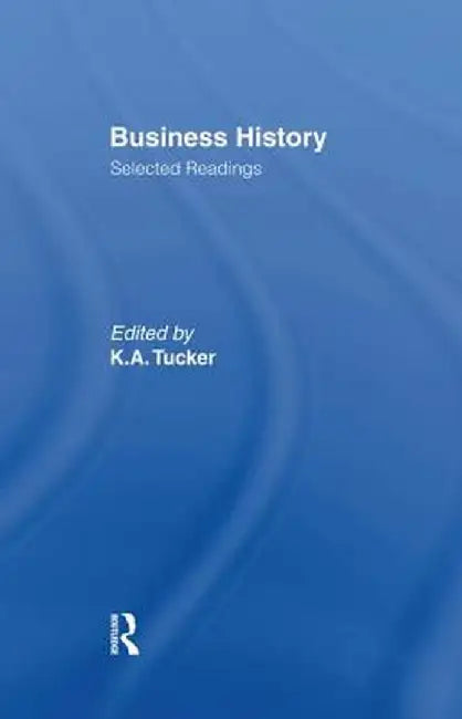 Business History: Selected Readings by Kenneth. A. Tucker