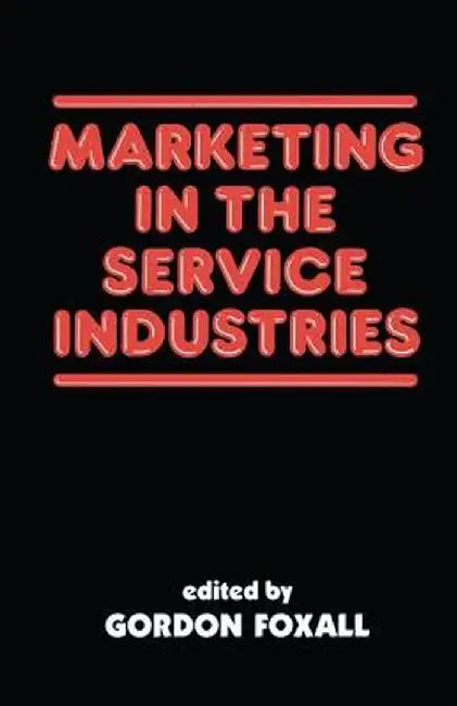 Marketing in the Service Industries: Marketing Service Inds by Gordon Foxall