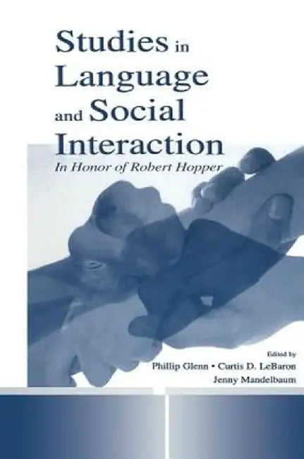Studies in Language and Social Interaction: In Honor of Robert Hopper by Jennifer Mandelbaum