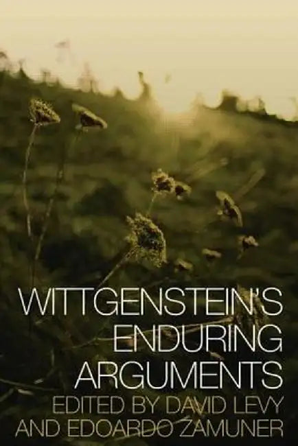 Wittgenstein's Enduring Arguments by Edoardo Zamuner