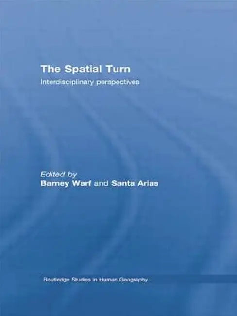 The Spatial Turn: Interdisciplinary Perspectives by Barney Warf