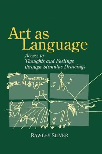 Art as Language: Access to Emotions and Cognitive Skills Through Drawings by Rawley Silver