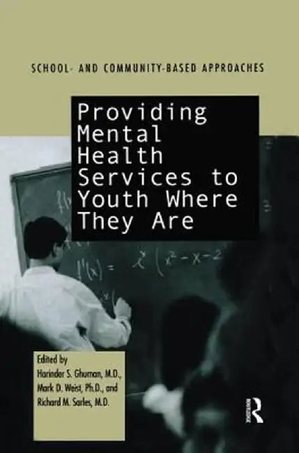 Providing Mental Health Servies to Youth Where They Are: School and Community Based Approaches by Harinder S. Ghuman