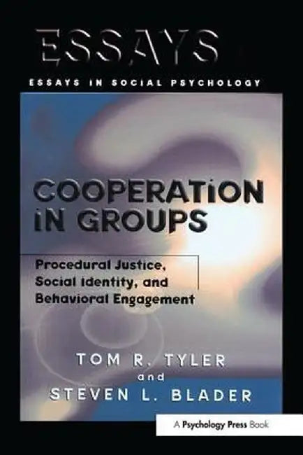 Cooperation in Groups: Procedural Justice, Social Identity, and Behavioral Engagement by Tom Tyler