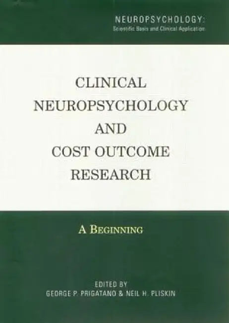 Clinical Neuropsychology and Cost Outcome Research: A Beginning by George Prigatano