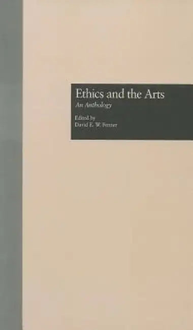Ethics and the Arts: An Anthology by David E. W. Fenner