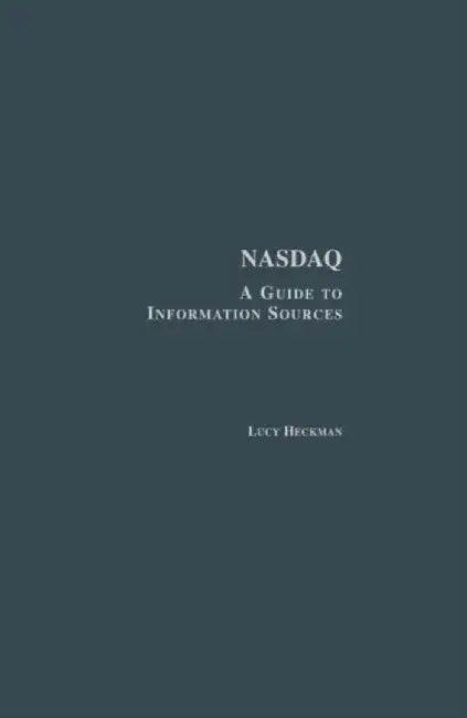 NASDAQ: A Guide to Information Sources by Lucy Heckman