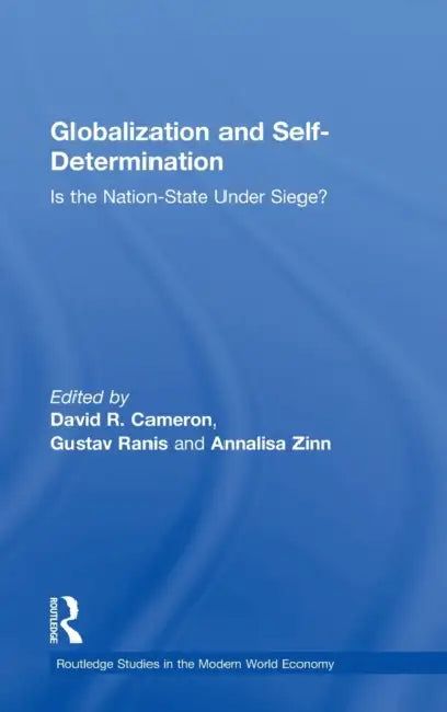 Globalization and Self-Determination: Is the Nation-State Under Siege? by David R. Cameron, Gustav Ranis, Annalisa Zinn