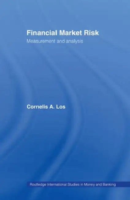 Financial Market Risk: Measurement and Analysis by Cornelis Los