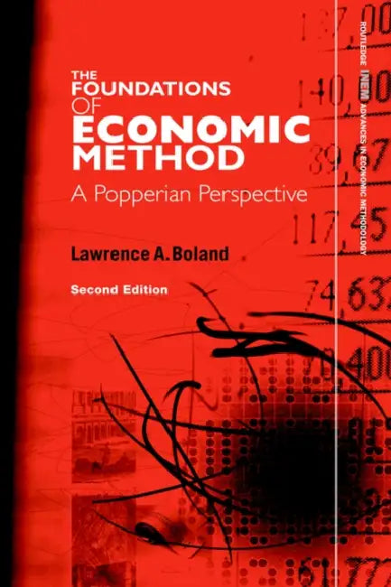 Foundations of Economic Method: A Popperian Perspective, 2nd Edition by Lawrence A. Boland
