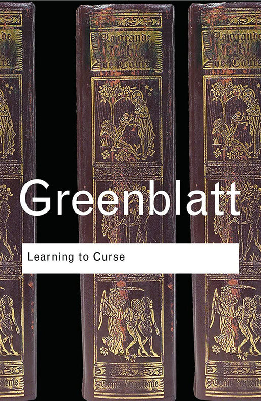 Learning To Curse: Essays in Early Modern Culture by Stephen Greenblatt