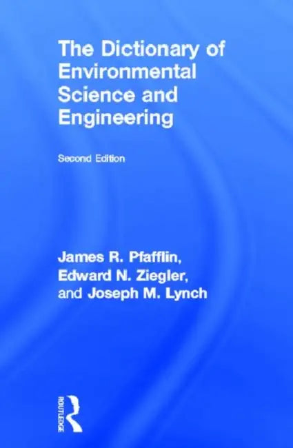 The Dictionary of Environmental Science and Engineering by James R. Pfafflin