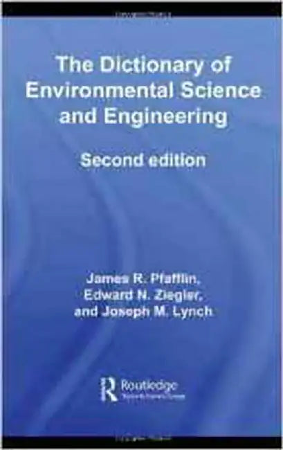 The Dictionary Of Environental Science And Engineering by James R. Pfafflin, Edward N. Ziegler, Joseph M. Lynch