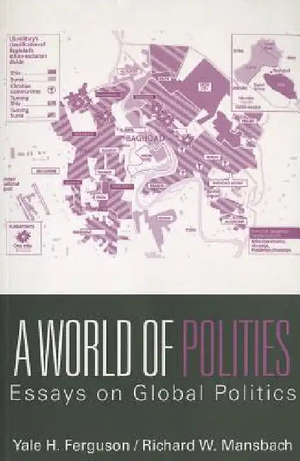 A World of Polities: Essays on Global Politics by Yale H. Ferguson