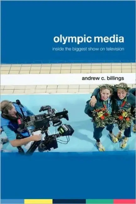 Olympic Media: Inside the Biggest Show on Television by Andrew Billings