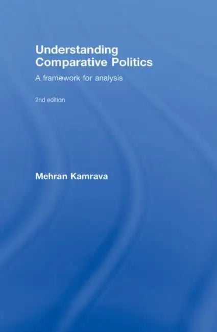 Understanding Comparative Politics: A Framework for Analysis by Mehran Kamrava