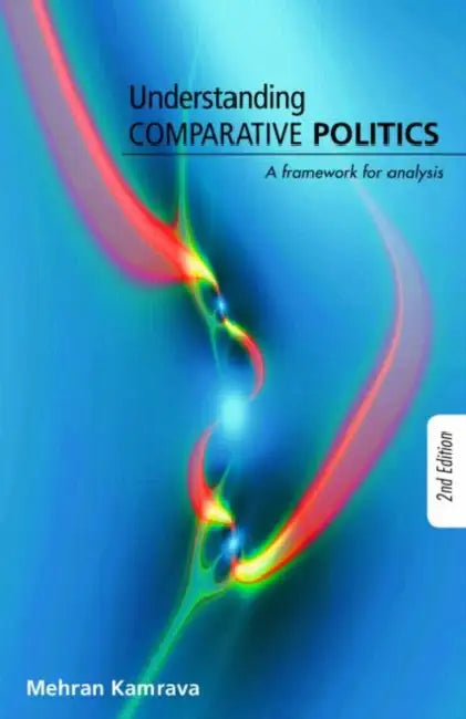Understanding Comparative Politics: A Framework for Analysis by Mehran Kamrava
