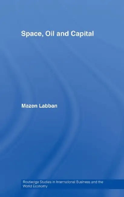 Space, Oil and Capital by Mazen Labban