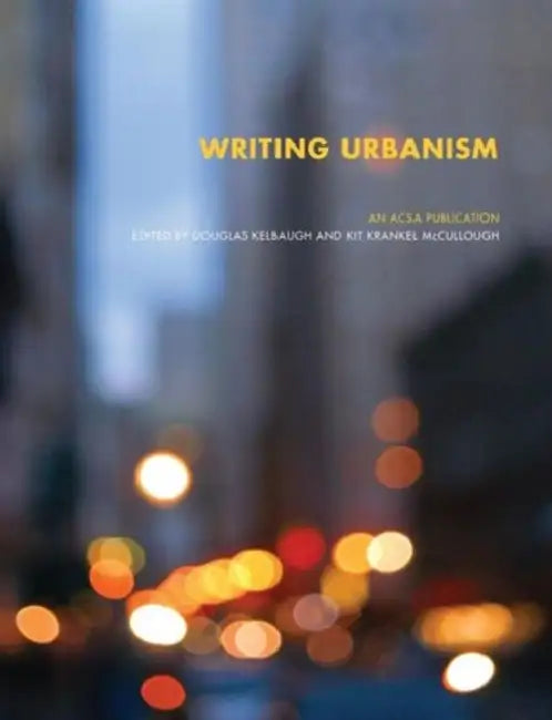 Writing Urbanism: A Design Reader by Douglas Kelbaugh, Kit McCullough