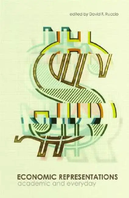 Economic Representations: Academic and Everyday by David F Ruccio