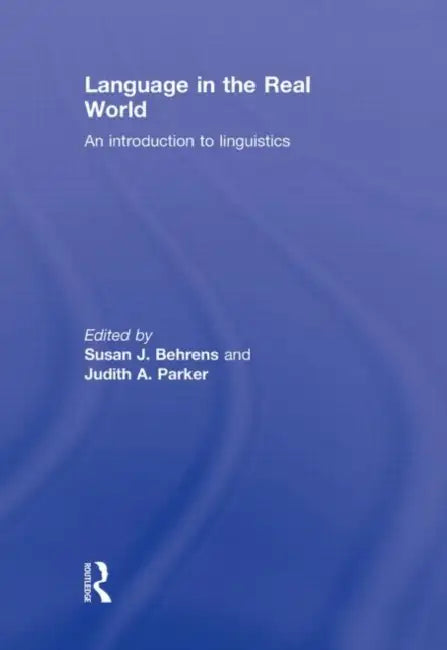 Language in the Real World: An Introduction to Linguistics by Susan J. Behrens