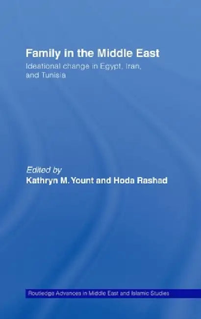 Family in the Middle East: Ideational Change in Egypt, Iran and Tunisia by Kathryn M. Yount
