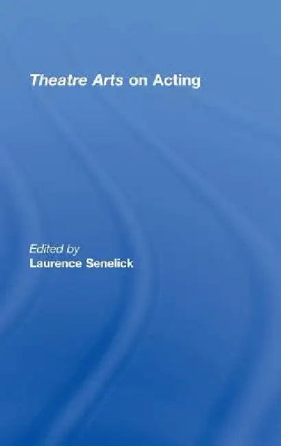 Theatre Arts on Acting by Laurence Senelick