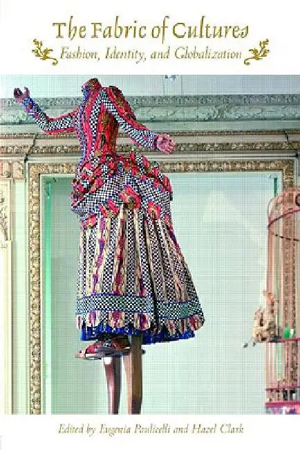 The Fabric of Cultures: Fashion, Identity, and Globalization by Eugenia Paulicelli