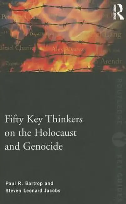 Fifty Key Thinkers on the Holocaust and Genocide by Paul R. Bartrop