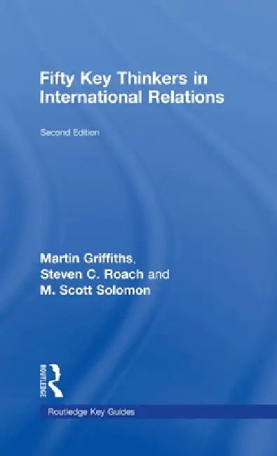 Fifty Key Thinkers in International Relations by Martin Griffiths