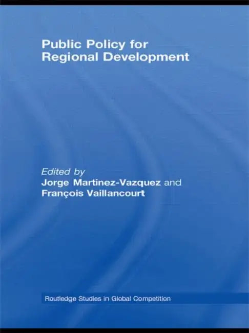 Public Policy for Regional Development by Jorge Martinez-Vazquez