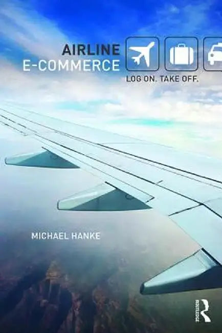 Airline E-Commerce: Log On. Take Off. by Michael Hanke