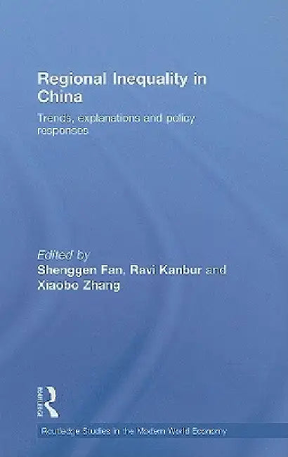 Regional Inequality in China: Trends, Explanations and Policy Responses by Shenggen Fan