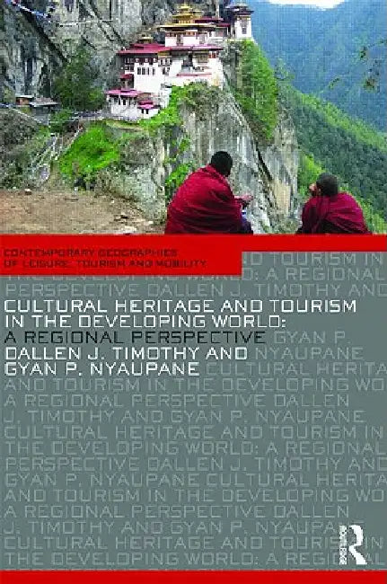 Cultural Heritage and Tourism in the Developing World: A Regional Perspective by Dallen J. Timothy