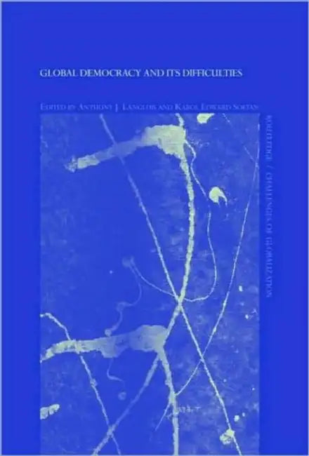 Global Democracy and Its Difficulties by Anthony J. Langlois, Karol Edward Soltan