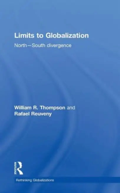 Limits to Globalization: North-South Divergence by William R. Thompson, Rafael Reuveny