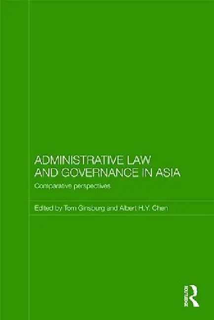 Administrative Law and Governance in Asia: Comparative Perspectives by Tom Ginsburg