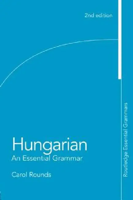 Hungarian: An Essential Grammar by Carol Rounds