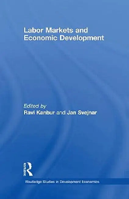 Labor Markets and Economic Development by Ravi Kanbur