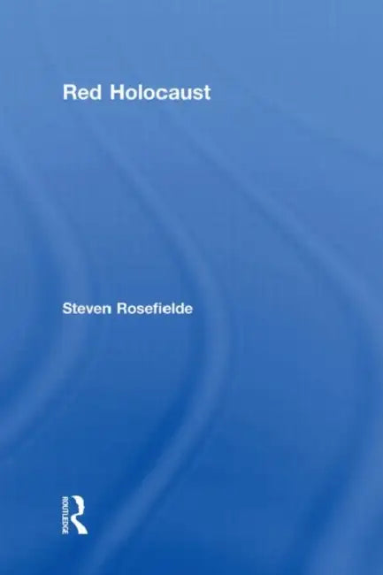 Red Holocaust by Steven Rosefielde