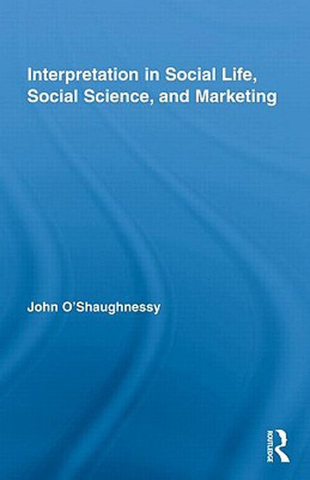 Interpretation In Social Life: Social Science by John O'Shaughnessy