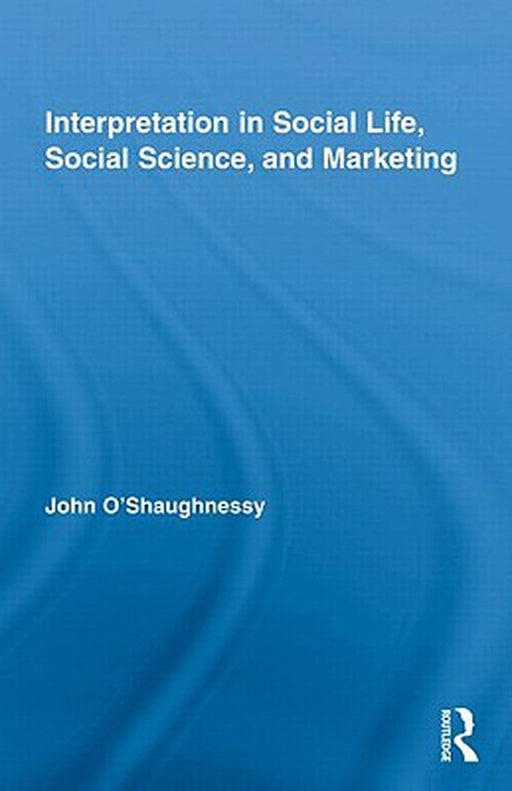 Interpretation In Social Life: Social Science by John O'Shaughnessy