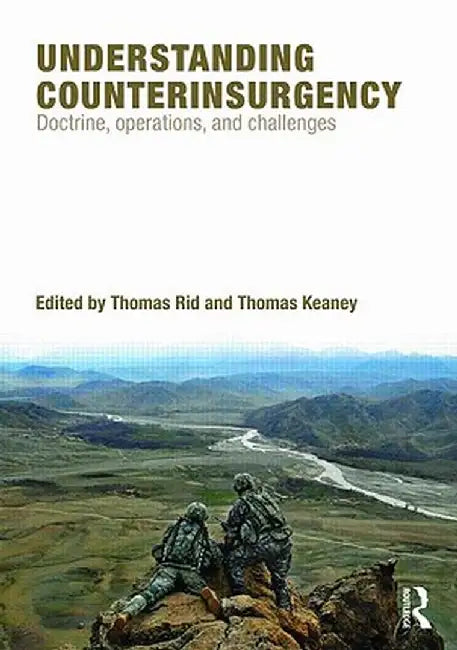 Understanding Counterinsurgency: Doctrine, operations, and challenges by Thomas Rid