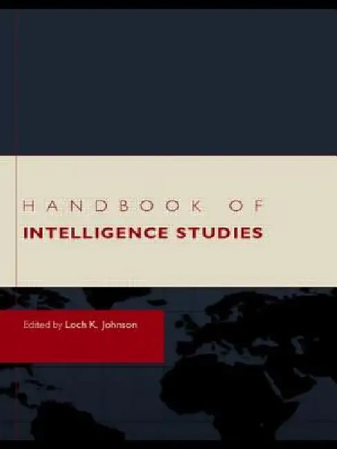 Handbook of Intelligence Studies by Loch K. Johnson