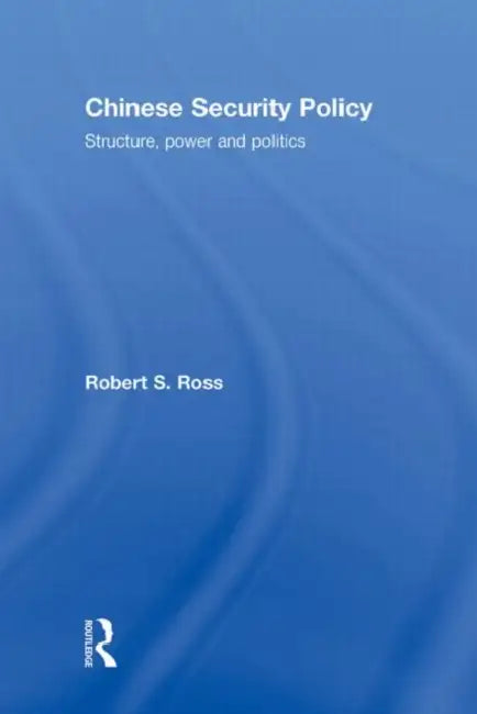 Chinese Security Policy: Structure, Power and Politics by Robert Ross