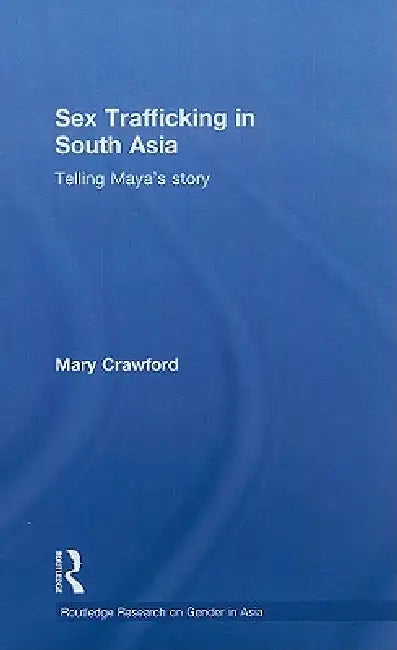 Sex Trafficking in South Asia: Telling Maya's Story by Mary Crawford